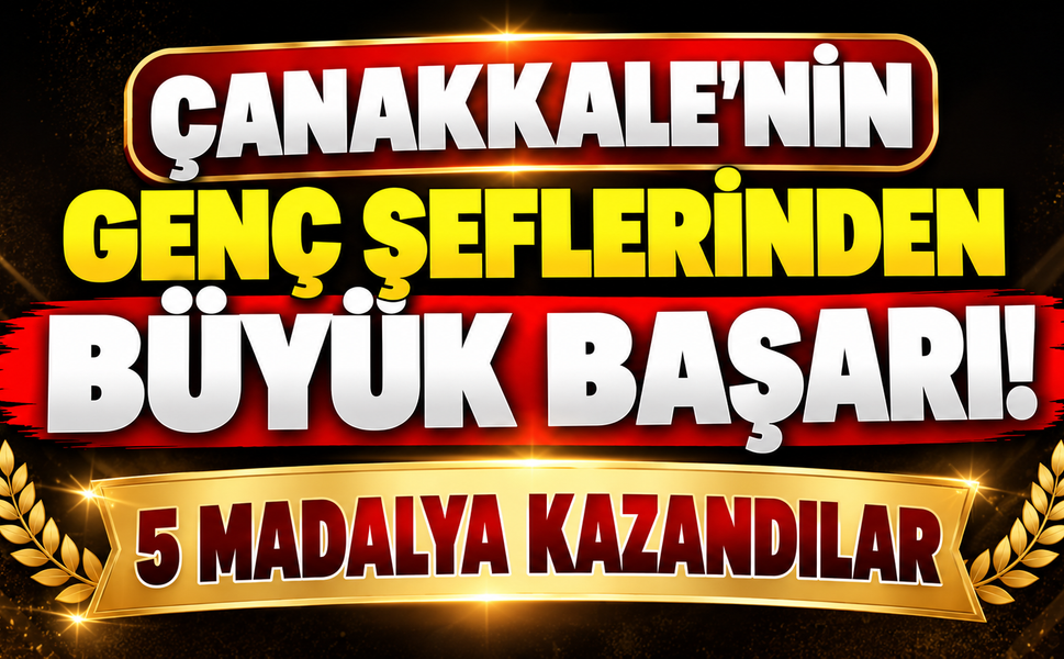 Çanakkale’nin genç şeflerinden büyük başarı! 5 madalya kazandılar