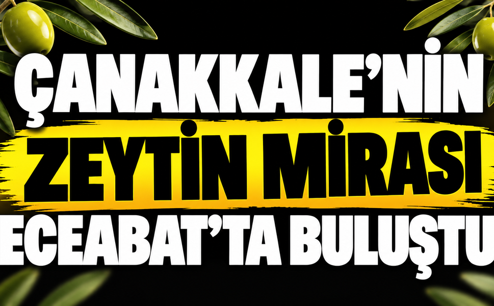 Çanakkale’nin Zeytin Mirası Eceabat’ta Buluştu
