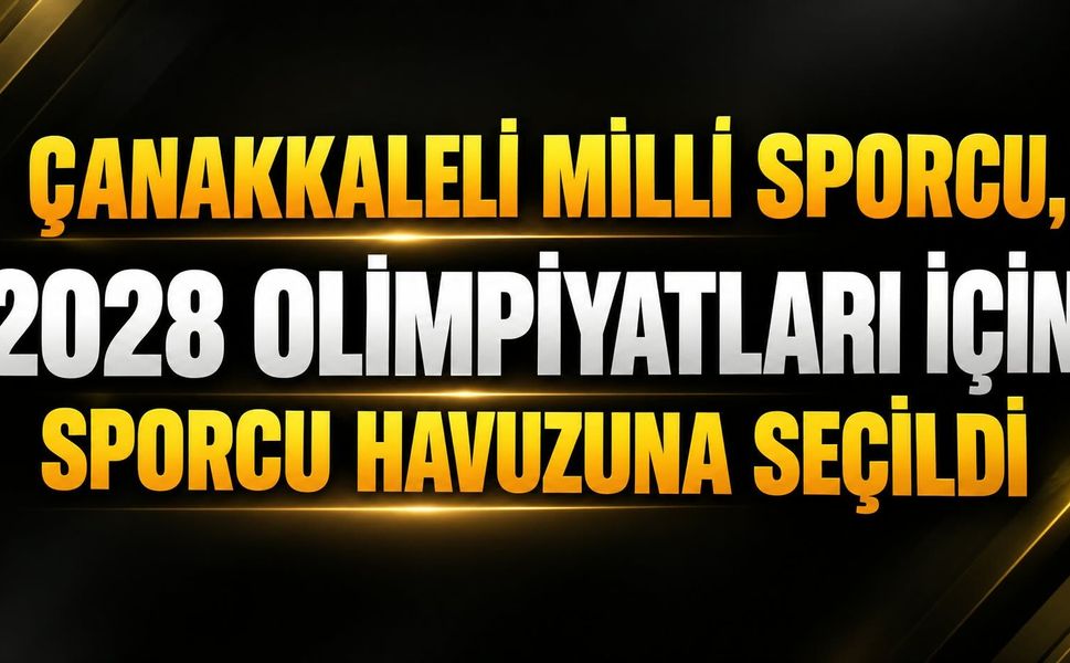 Çanakkaleli milli sporcu, 2028 Olimpiyatları için sporcu havuzuna seçildi