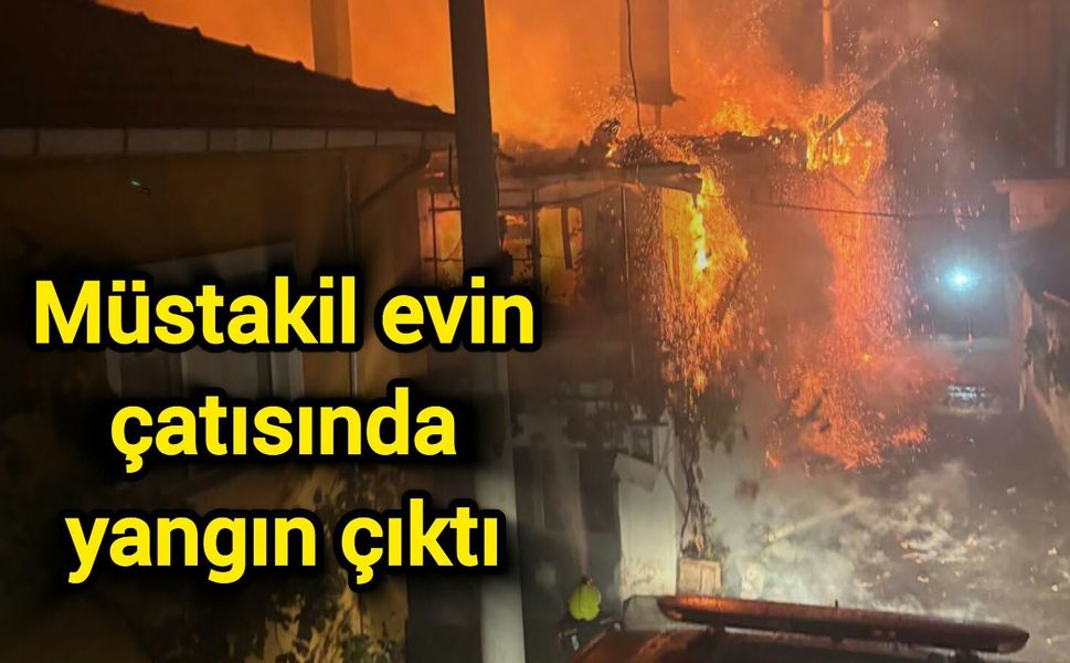Müstakil evin çatısında yangın çıktı!