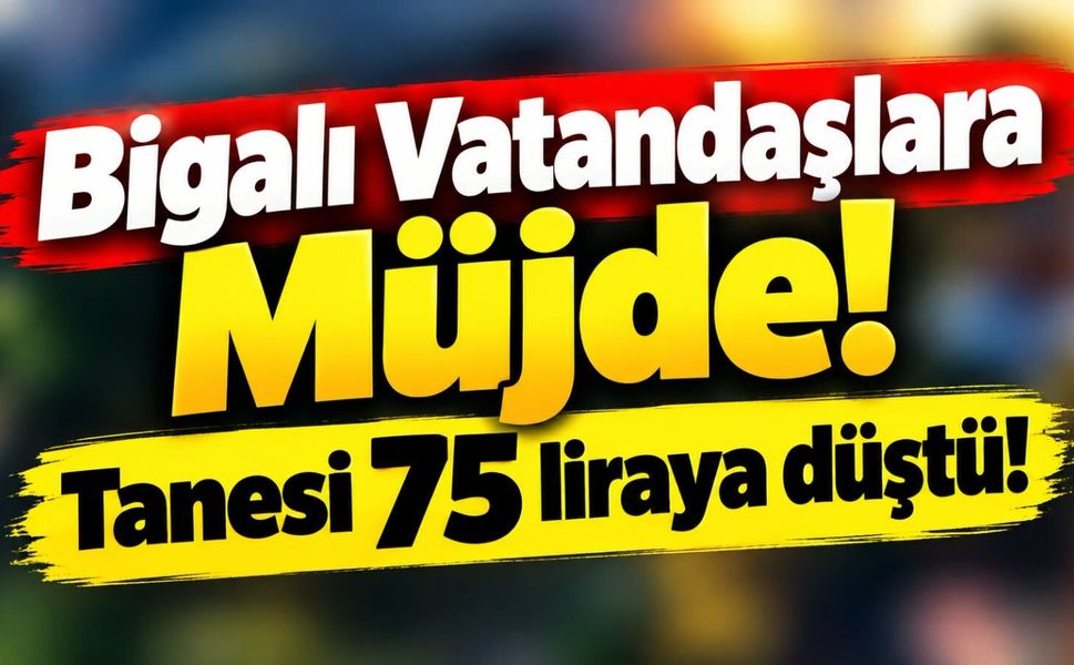 Bigalı Vatandaşlara Müjde! Tanesi 75 liraya düştü!