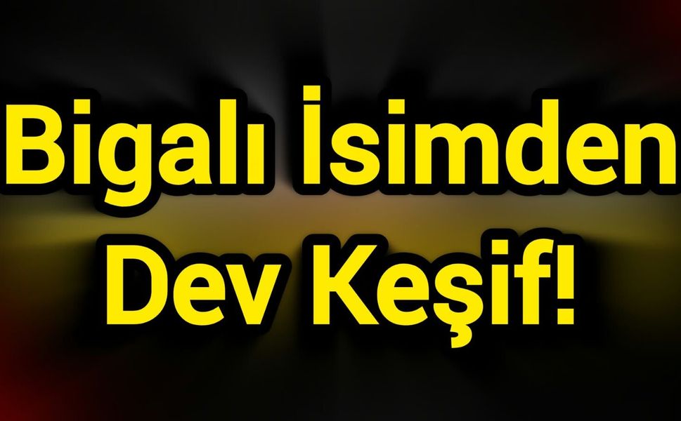 Bigalı İsimden Dev Keşif!