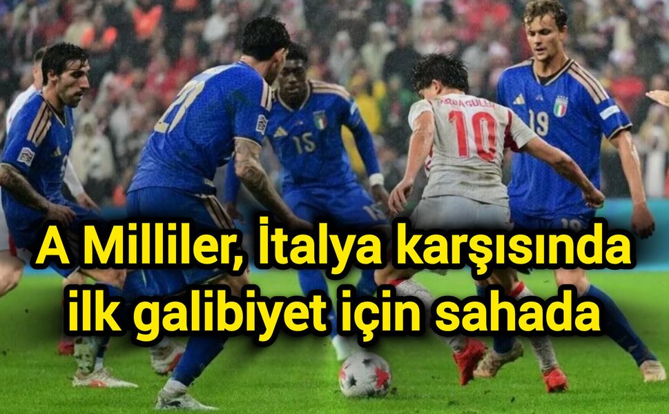 A Milliler, İtalya karşısında ilk galibiyet için sahada