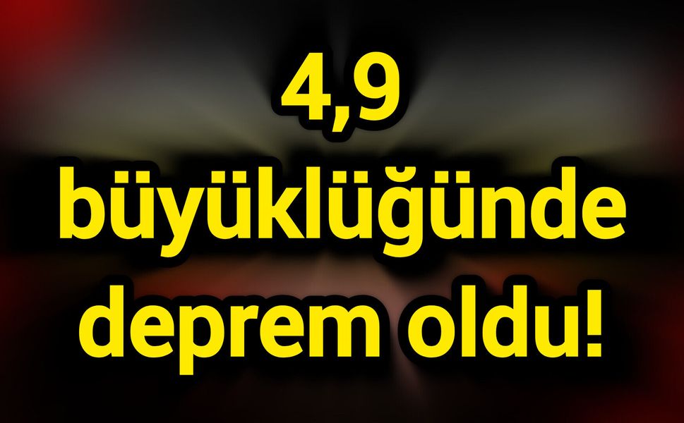 4,9 büyüklüğünde deprem oldu!