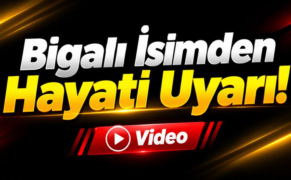 Bigalı İsimden Hayati Uyarı!