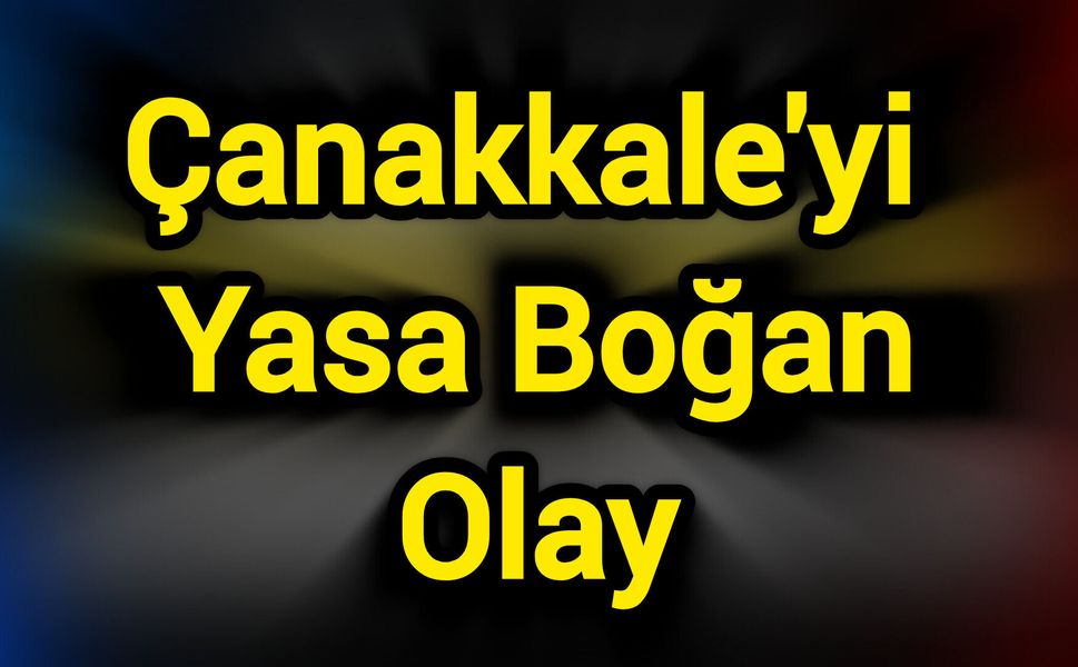 Çanakkale'yi Yasa Boğan Olay
