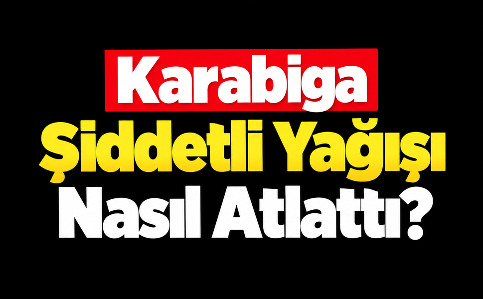 Karabiga şiddetli yağışı nasıl atlattı?
