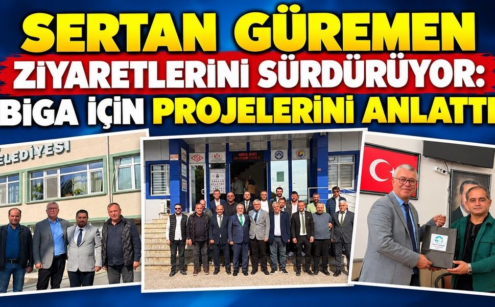 Sertan Güremen Ziyaretlerini Sürdürüyor: Biga İçin Projelerini Anlatıyor