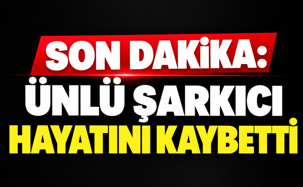 SON DAKİKA: Ünlü şarkıcı hayatını kaybetti