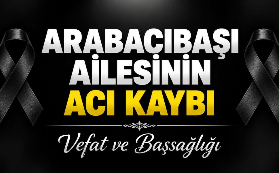 Arabacıbaşı Ailesinin Acı Kaybı