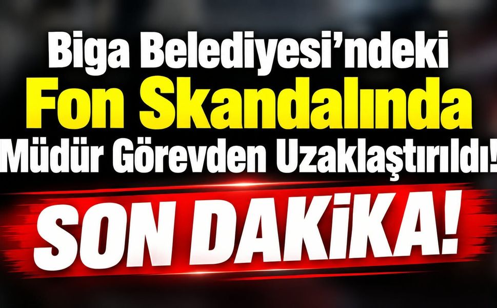 Biga Belediyesi’ndeki Fon Skandalında Müdür Görevden Uzaklaştırıldı!