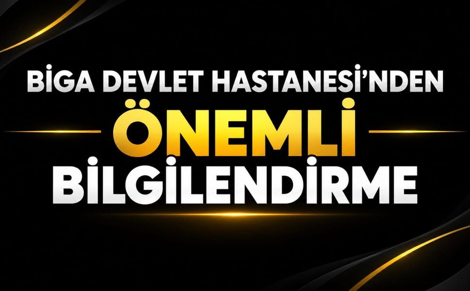Biga Devlet Hastanesi’nden Önemli Bilgilendirme