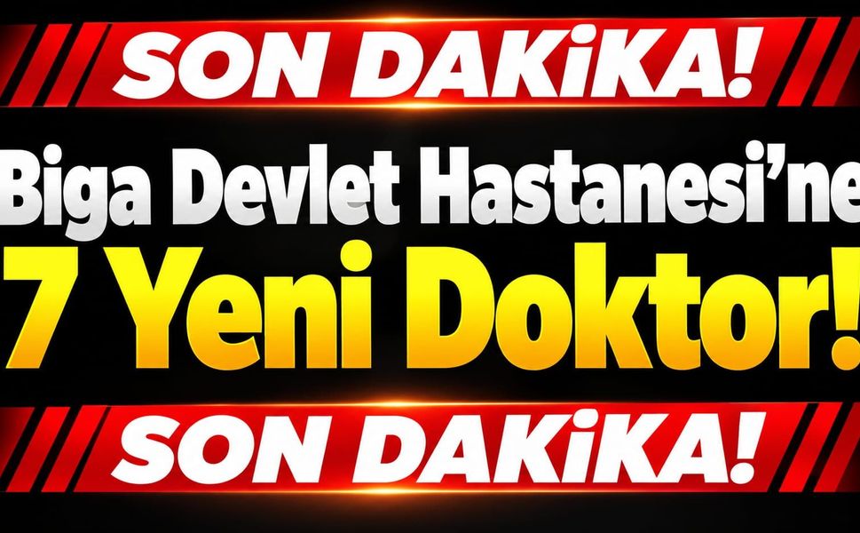 Biga Devlet Hastanesi’ne 7 Yeni Doktor!