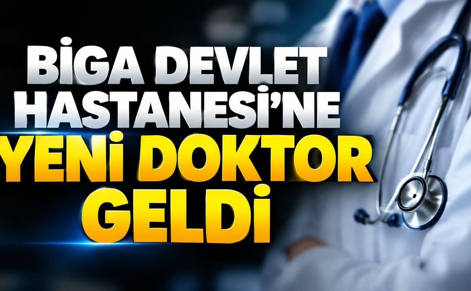 Biga Devlet Hastanesi’ne yeni doktor geldi