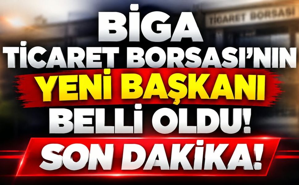 Biga Ticaret Borsası’nın yeni başkanı belli oldu!