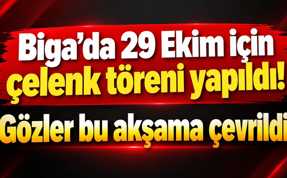Biga’da 29 Ekim için çelenk töreni yapıldı! Gözler bu akşama çevrildi