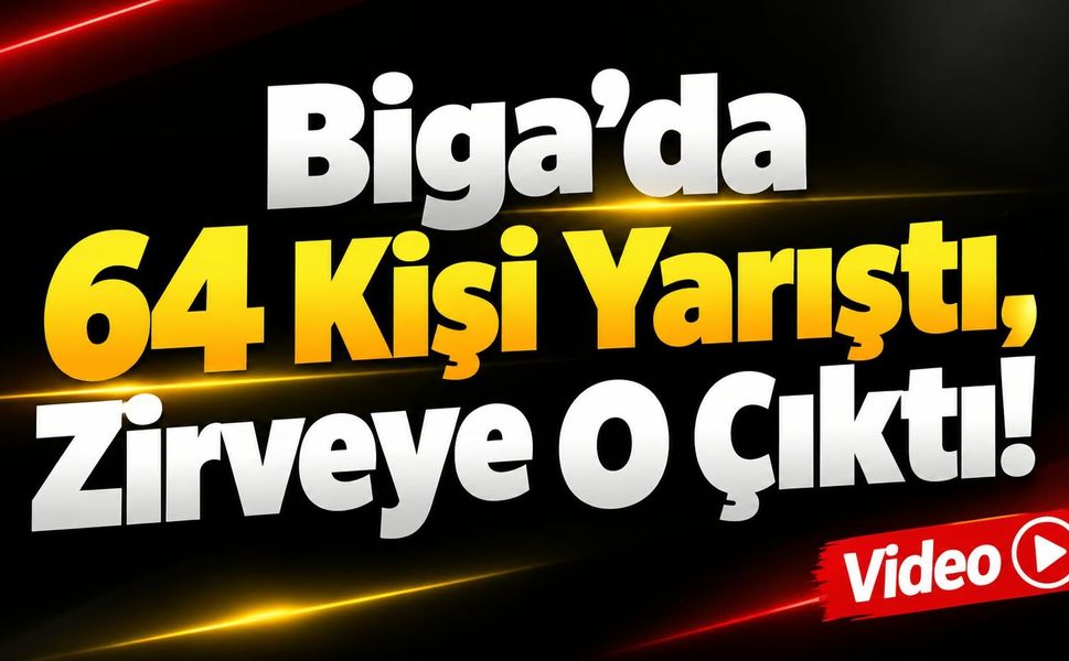 Biga’da 64 Kişi Yarıştı, Zirveye O Çıktı!