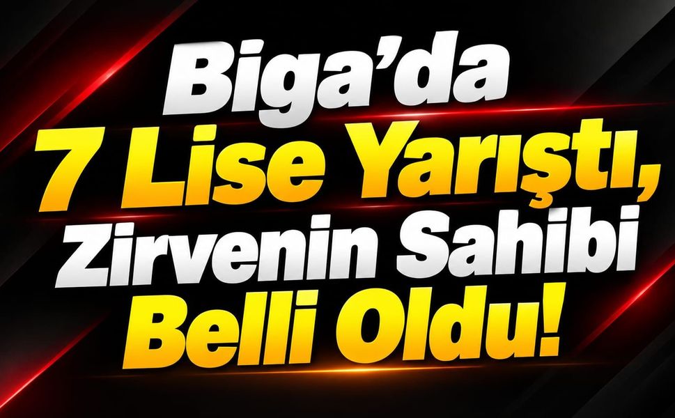 Biga’da 7 Lise Yarıştı, Zirvenin Sahibi Belli Oldu!