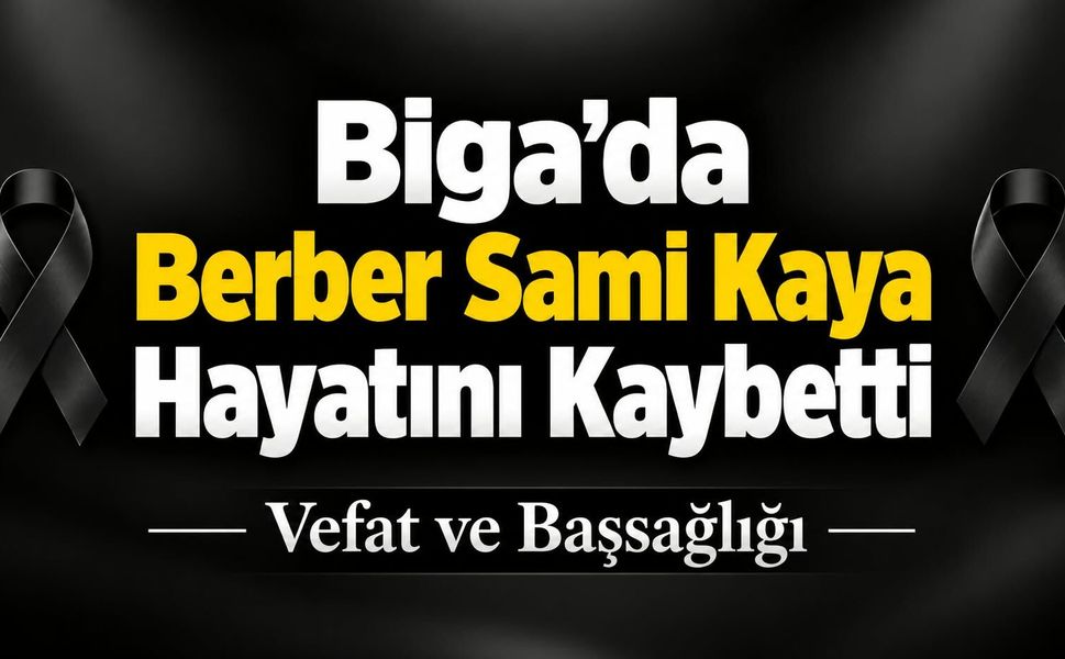 Biga’da Berber Sami Kaya Hayatını Kaybetti