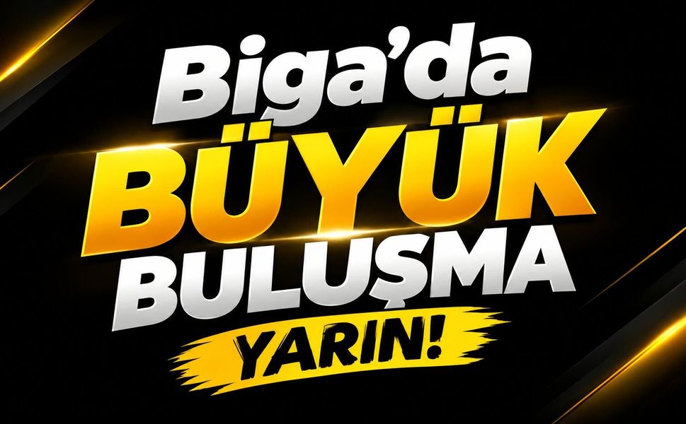 Biga’da büyük buluşma yarın!