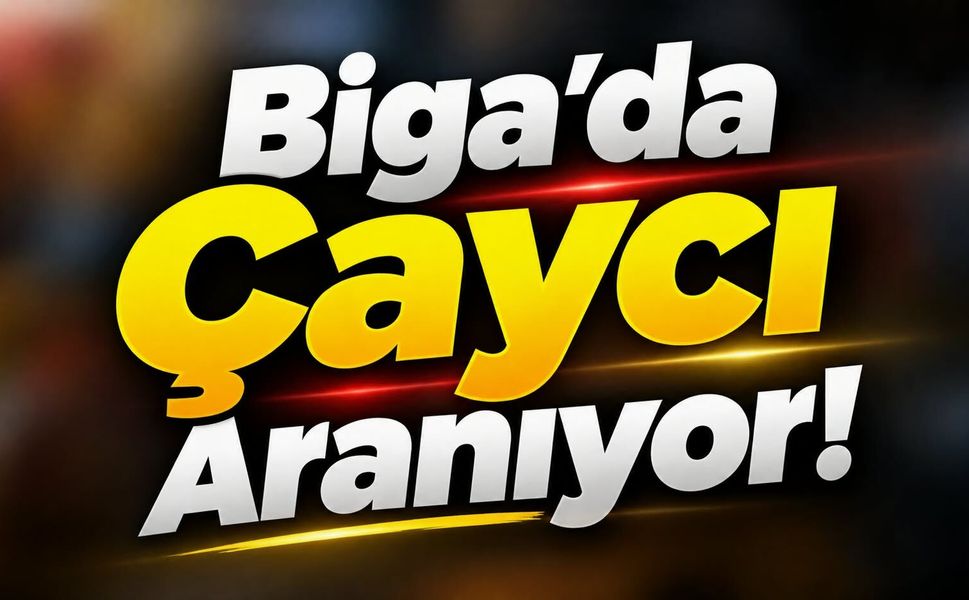 Biga’da Çaycı Aranıyor!