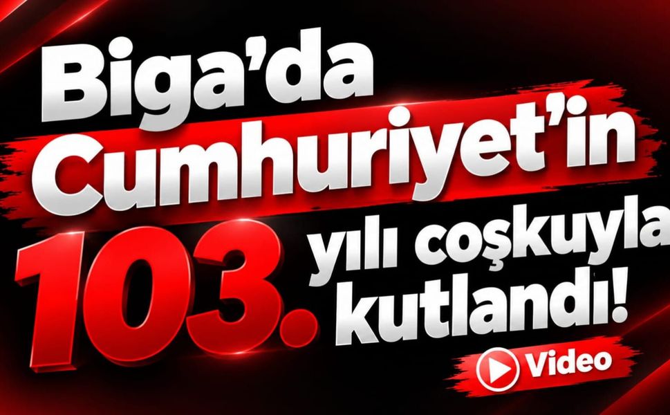 Biga’da Cumhuriyet’in 103. yılı coşkuyla kutlandı!
