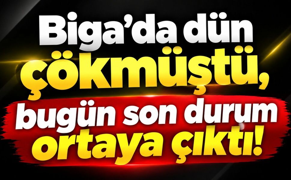 Biga’da dün çökmüştü, bugün son durum ortaya çıktı!