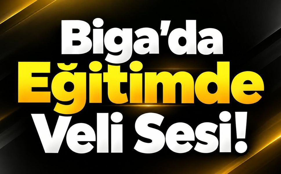 Biga’da Eğitimde Veli Sesi!