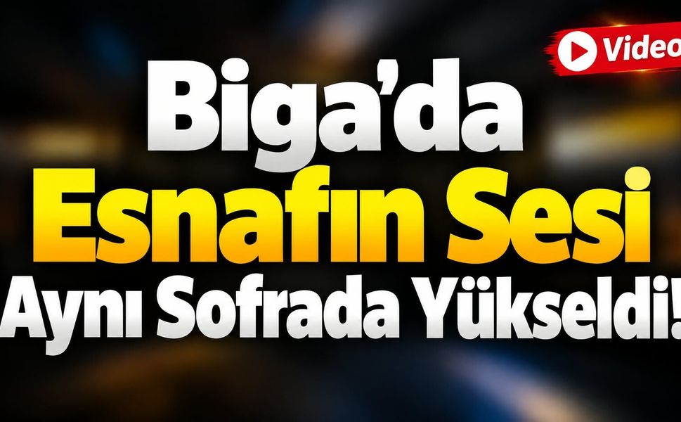 Biga’da Esnafın Sesi Aynı Sofrada Yükseldi!