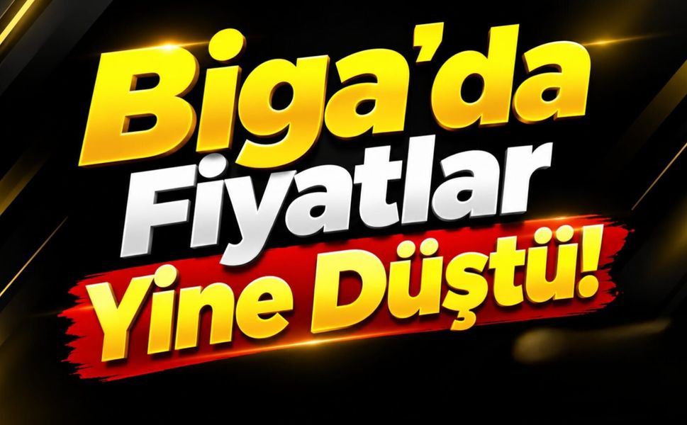 Biga’da Fiyatlar Yine Düştü!