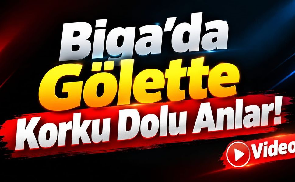 Biga’da Gölette Korku Dolu Anlar!