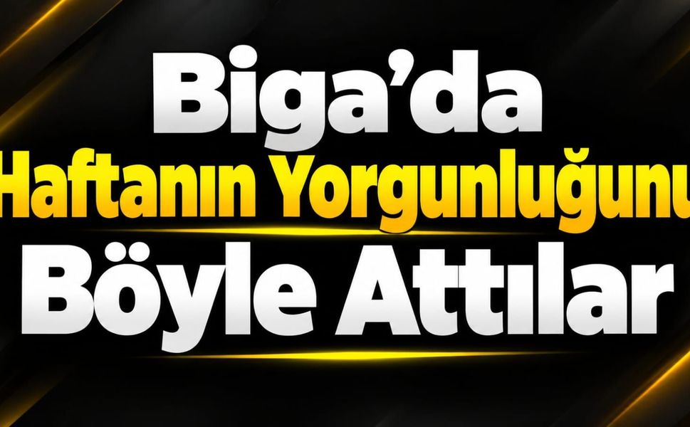 Biga’da Haftanın Yorgunluğunu Böyle Attılar