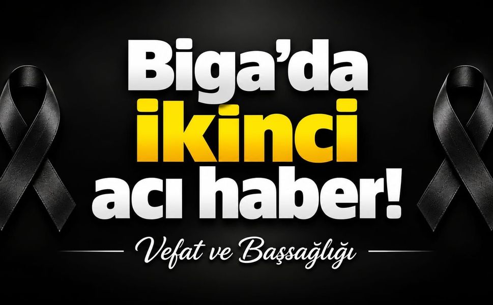Biga’da ikinci acı haber!