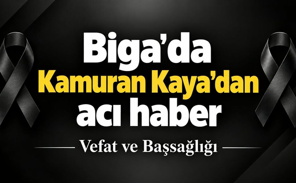 Biga’da Kamuran Kaya’dan acı haber