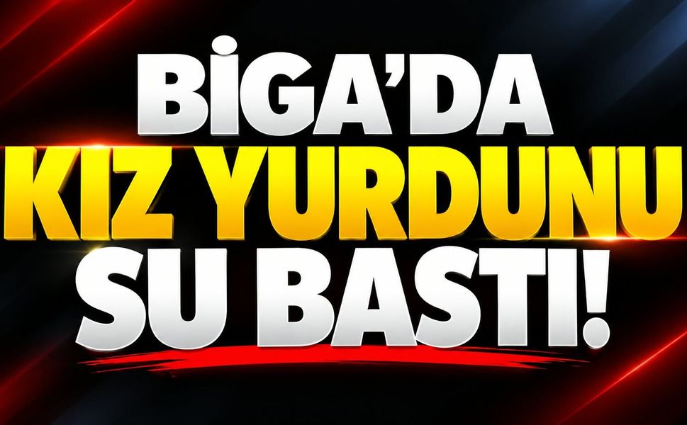 Biga’da kız yurdunu su bastı!