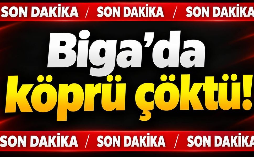 Biga’da köprü çöktü!