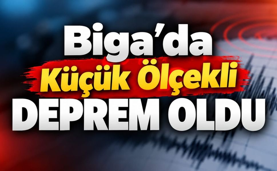 Biga’da Küçük Ölçekli Deprem Oldu