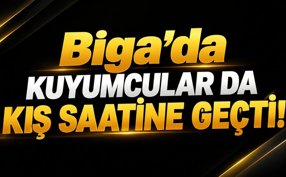 Biga’da kuyumcular da kış saatine geçti!