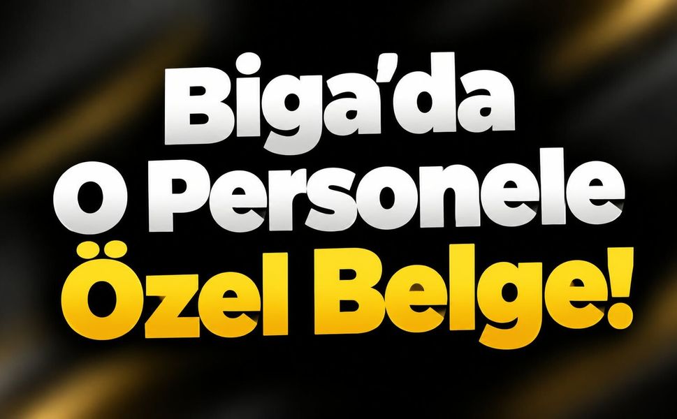 Biga’da O Personele Özel Belge!