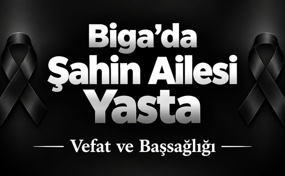 Biga’da Şahin Ailesi Yasta