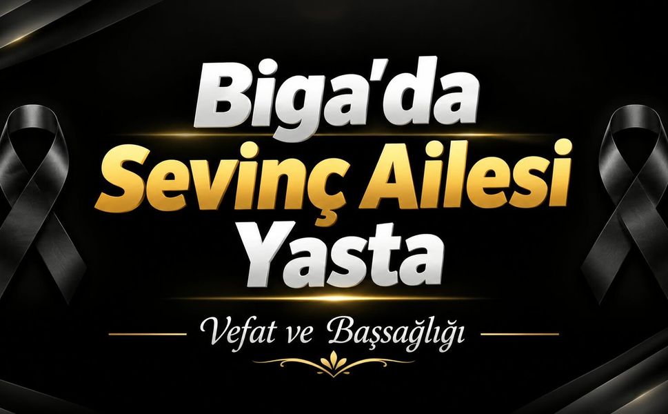 Biga’da Sevinç Ailesi Yasta
