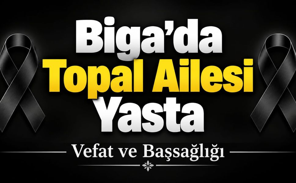 Biga’da Topal Ailesi Yasta