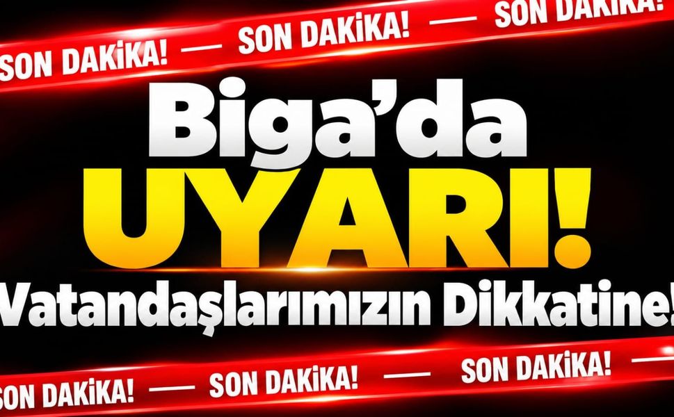 Biga’da Uyarı! Vatandaşlarımızın Dikkatine!