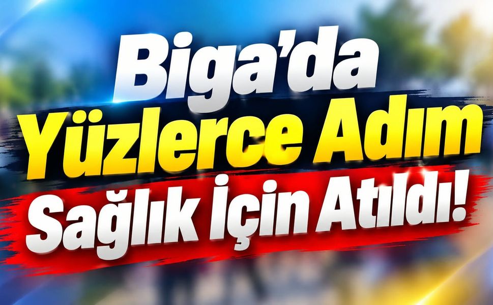 Biga’da Yüzlerce Adım Sağlık İçin Atıldı!