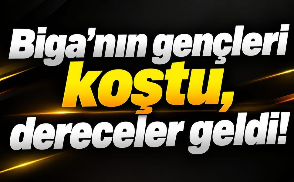 Biga’nın gençleri koştu, dereceler geldi!