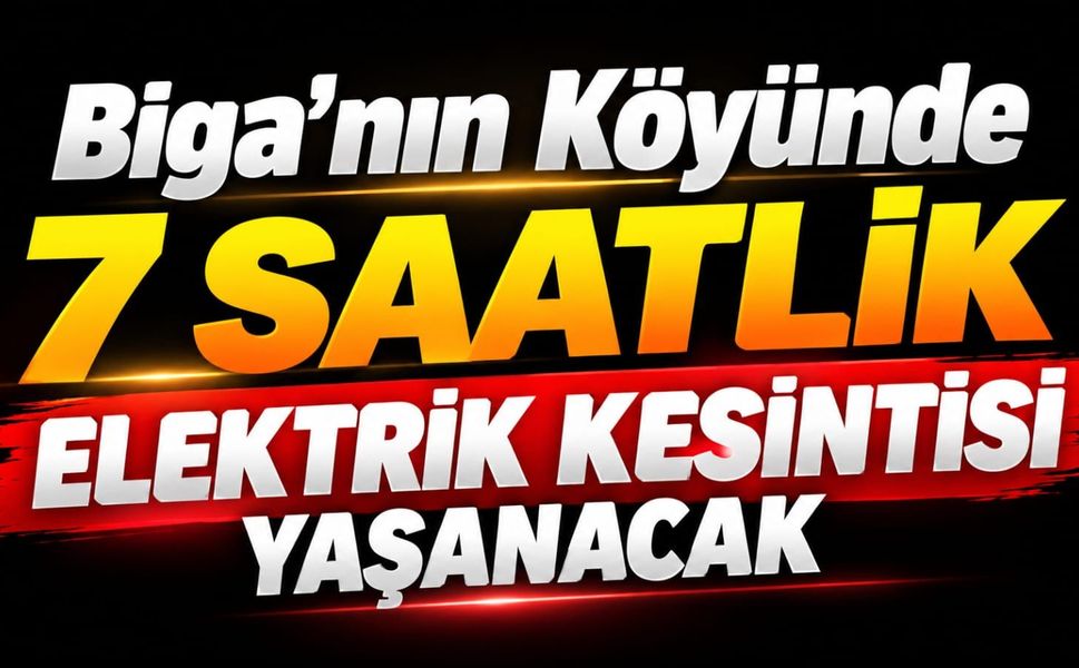 Biga’nın köyünde 7 saatlik elektrik kesintisi yaşanacak