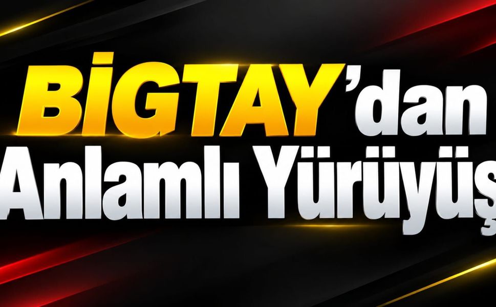 BİGTAY’dan Anlamlı Yürüyüş