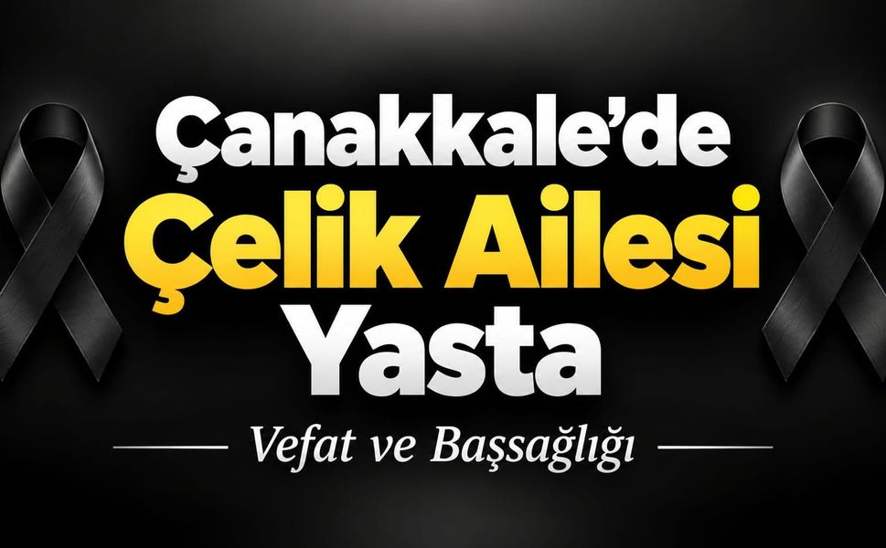 Çanakkale’de Çelik Ailesi Yasta
