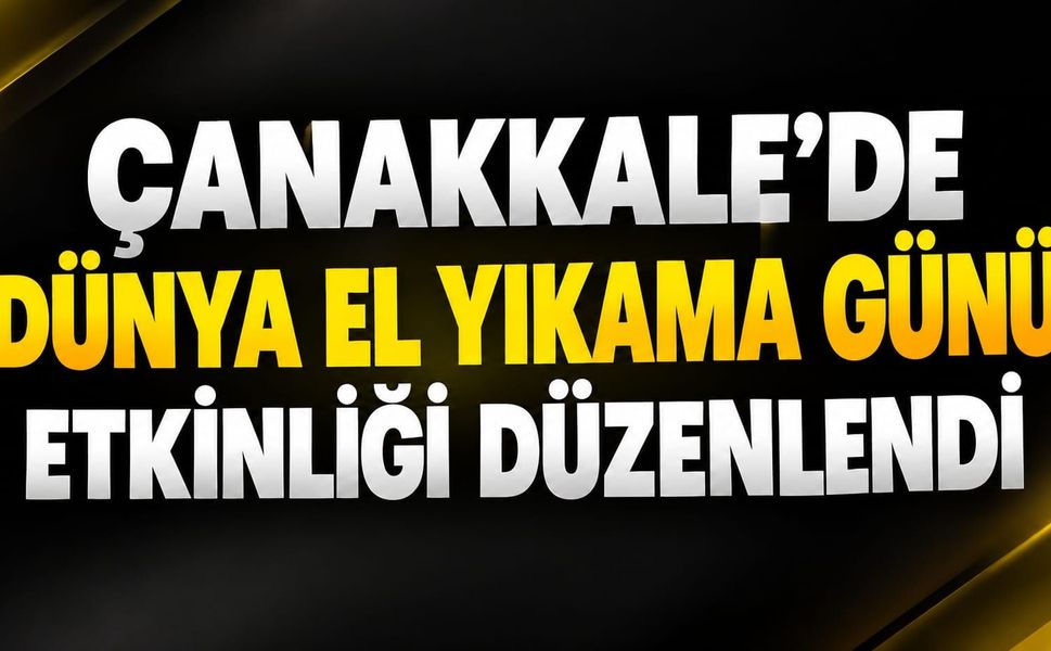 Çanakkale’de Dünya El Yıkama Günü etkinliği düzenlendi