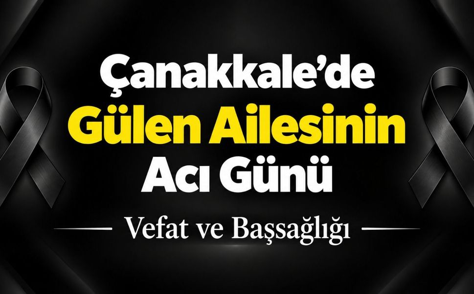 Çanakkale’de Gülen Ailesinin Acı Günü